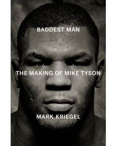 Baddest Man : The making of Mike Tyson