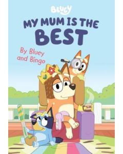 Bluey : My Mum is the Best 